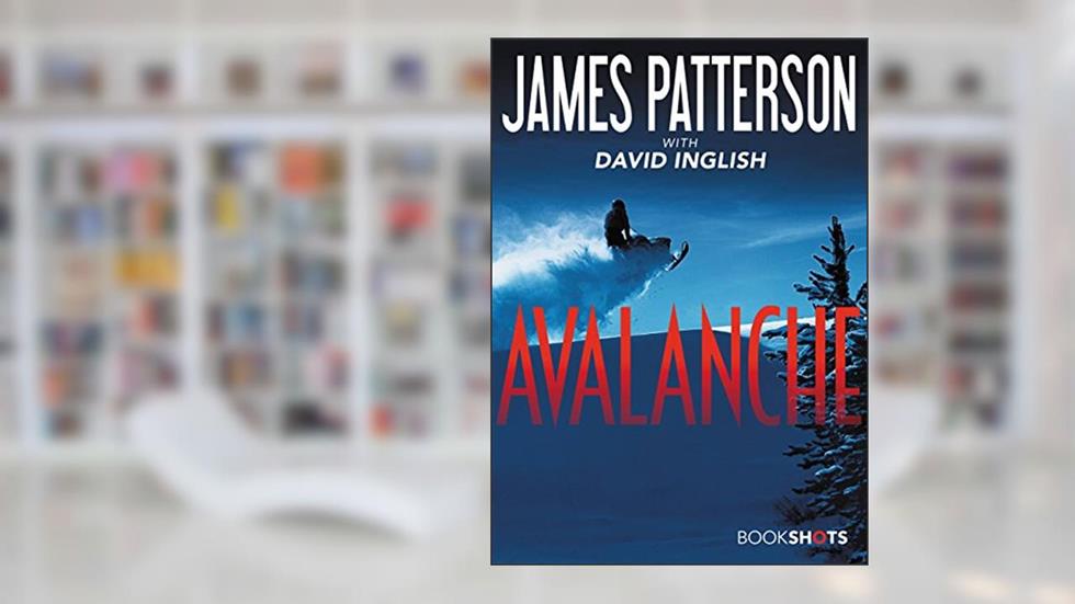 Avalanche (Kindle Single) (BookShots), written by James Patterson