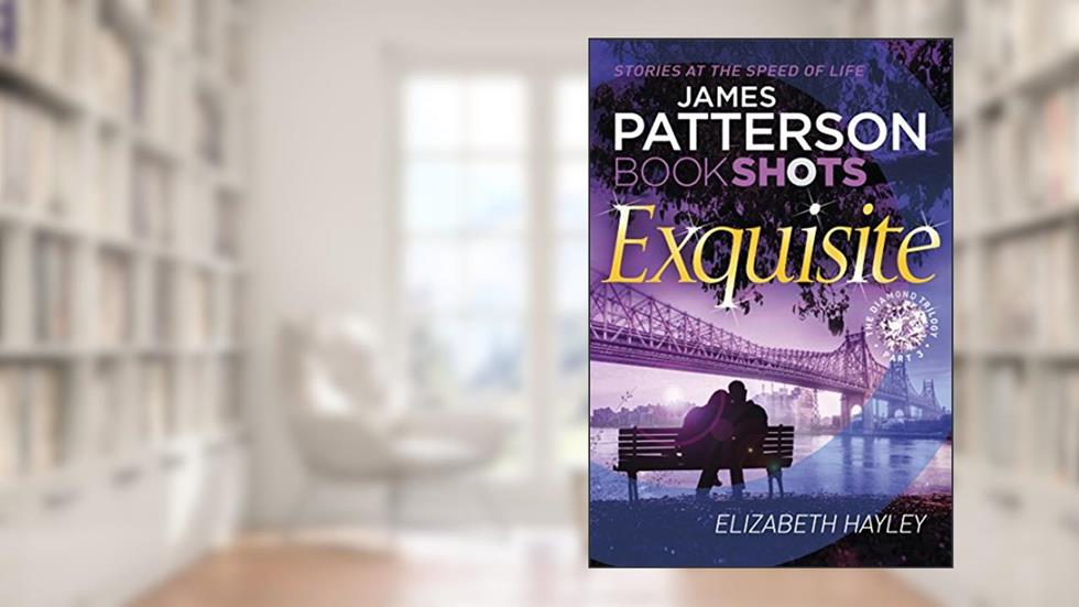 Exquisite: BookShots (The Diamond Trilogy), written by Elizabeth Hayley; James Patterson