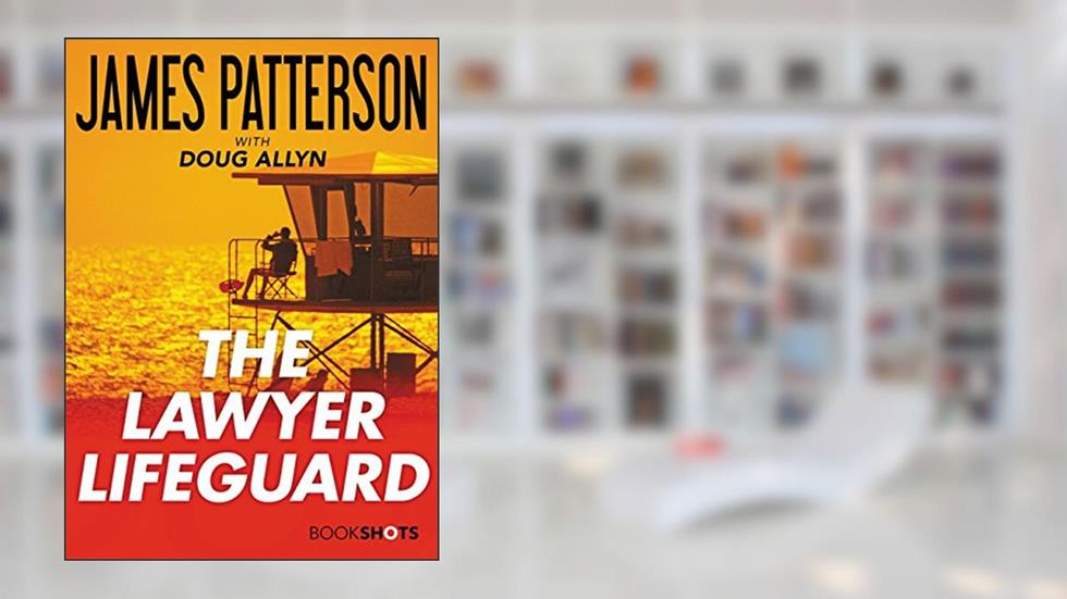 The Lawyer Lifeguard (Kindle Single) (BookShots), written by James Patterson
