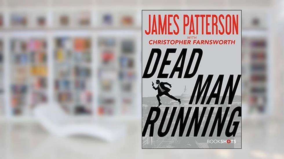 Dead Man Running (Kindle Single) (BookShots), written by James Patterson; Christopher Farnsworth