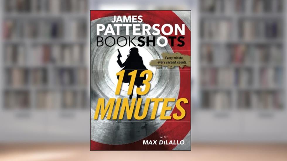 113 Minutes (BookShots), written by James Patterson