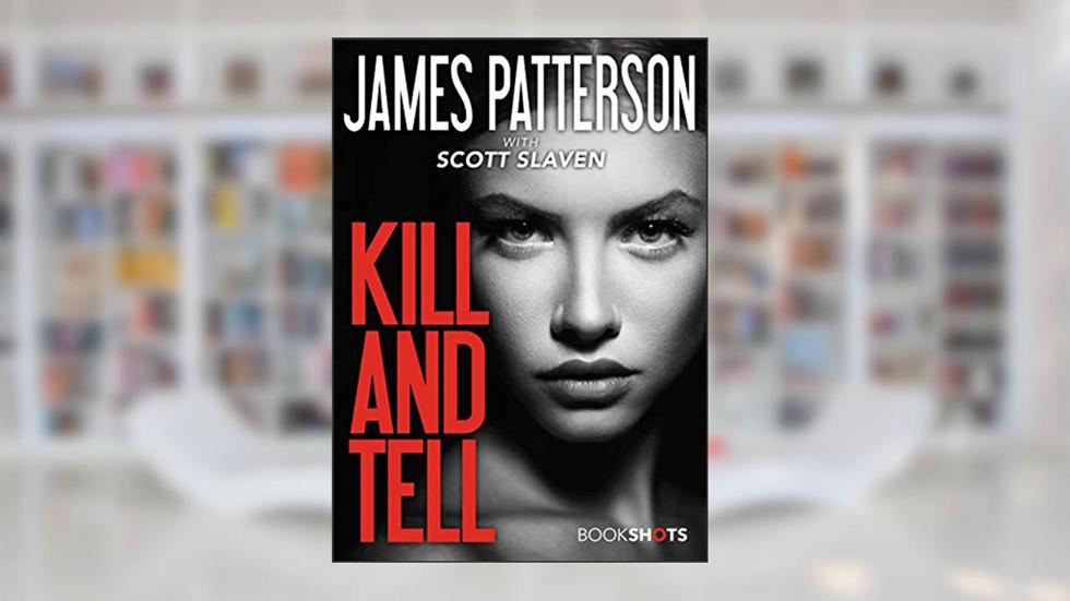 Kill and Tell (Kindle Single) (BookShots), written by James Patterson