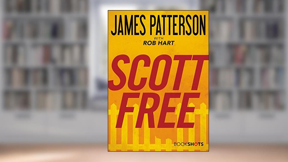 Scott Free (Kindle Single) (BookShots), written by James Patterson