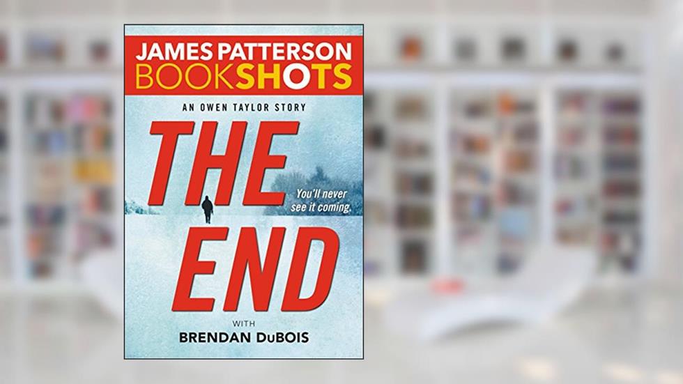 The End: An Owen Taylor Story (Kindle Single) (BookShots), written by James Patterson; Brendan DuBois