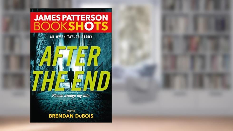 After the End: An Owen Taylor Story (Kindle Single) (BookShots), written by James Patterson
