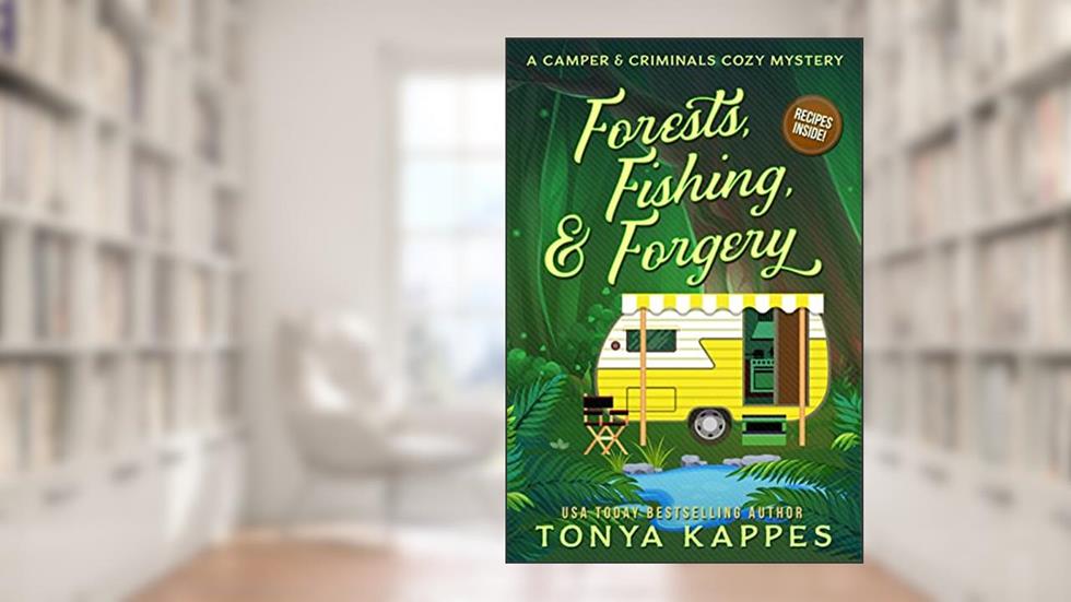 Forests, Fishing, & Forgery (A Camper & Criminals Cozy Mystery Series Book 3), written by Tonya Kappes