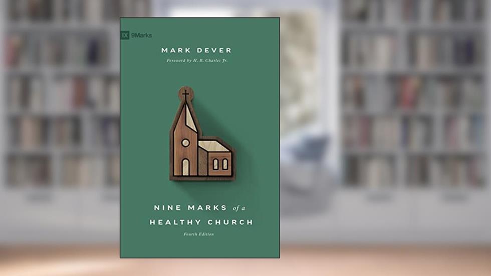 Nine Marks of a Healthy Church (4th Edition) (9Marks), written by Mark Dever