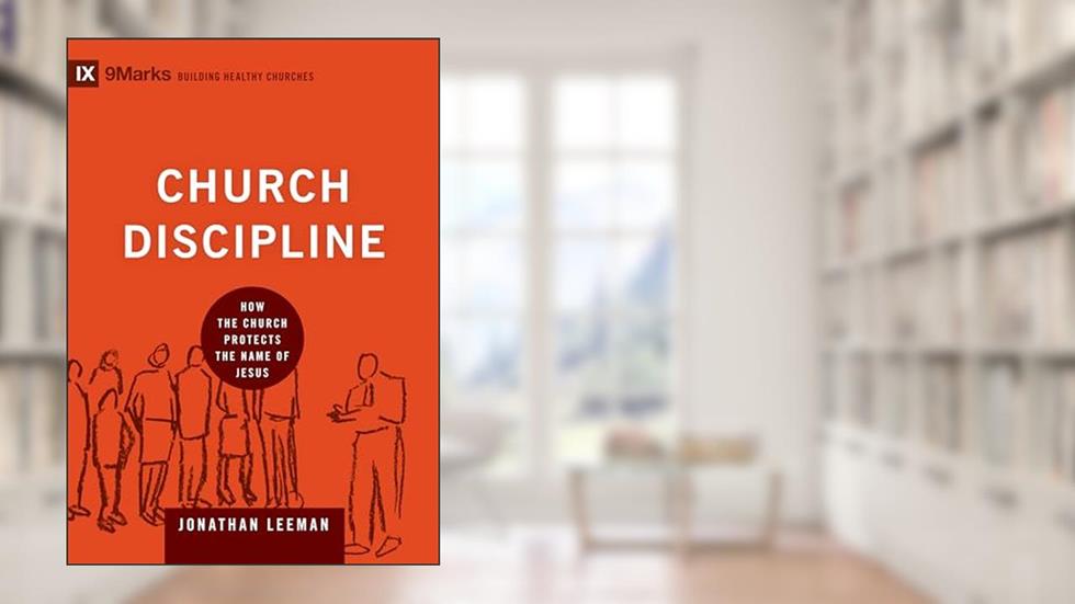 Church Discipline: How the Church Protects the Name of Jesus (9Marks: Building Healthy Churches), written by Jonathan Leeman