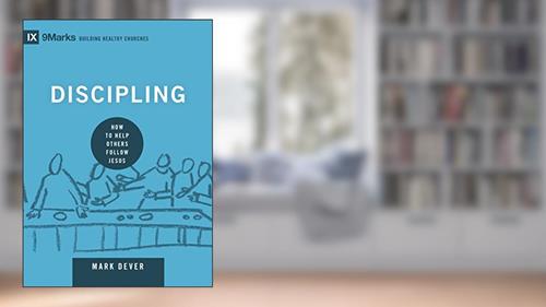 Cover from Discipling: How to Help Others Follow Jesus (9Marks: Building Healthy Churches Book 8), written by Mark Dever