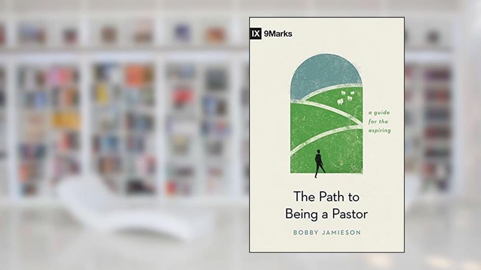 The Path to Being a Pastor: A Guide for the Aspiring (9Marks), written by Bobby Jamieson