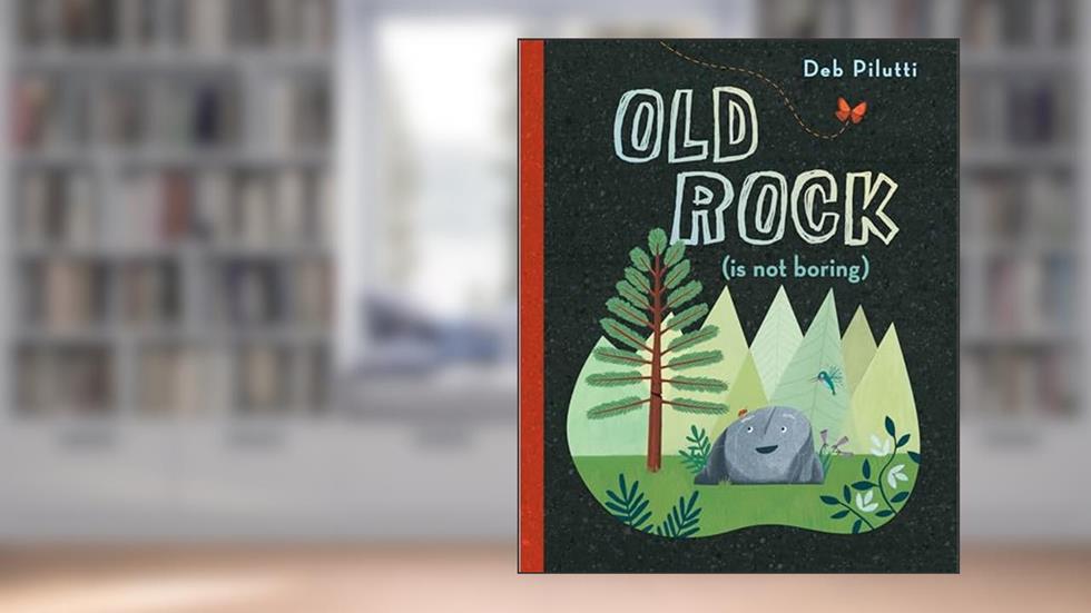 Old Rock (is not boring), written by Deb Pilutti