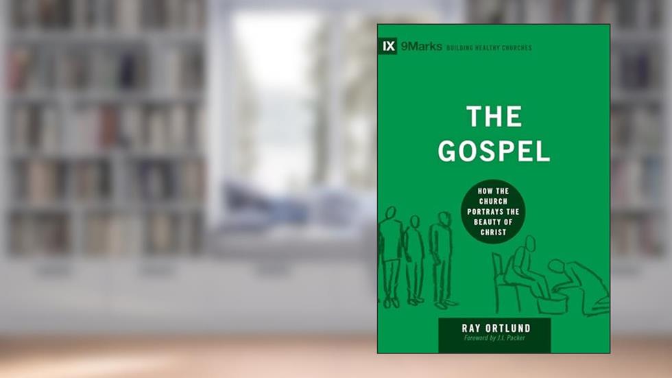The Gospel: How the Church Portrays the Beauty of Christ (Building Healthy Churches), written by Ray Ortlund