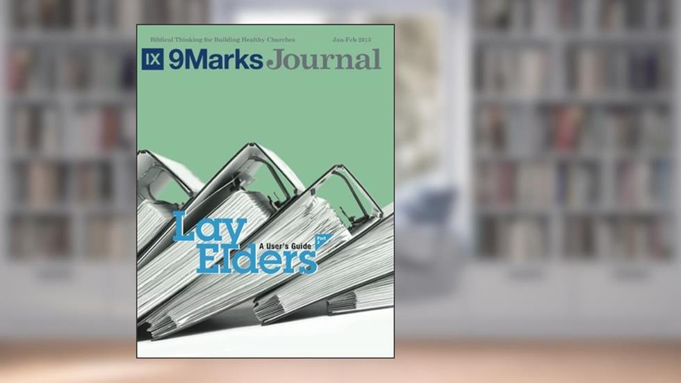 Lay Elders | 9Marks: A User's Guide, Part 2 | 9 Marks Journal, written by Jonathan Leeman