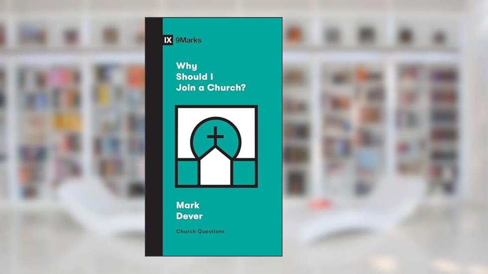 Why Should I Join a Church? (Church Questions), written by Mark Dever