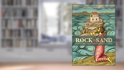 Cover from Rock and Sand: An Orthodox Appraisal of the Protestant Reformers and Their Teachings, written by Archpriest Josiah Trenham