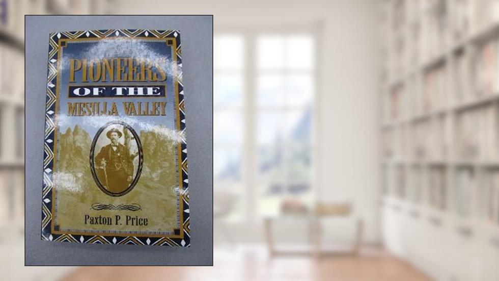 Mesilla Valley Pioneers: 1823-1912, written by Paxton P. Price