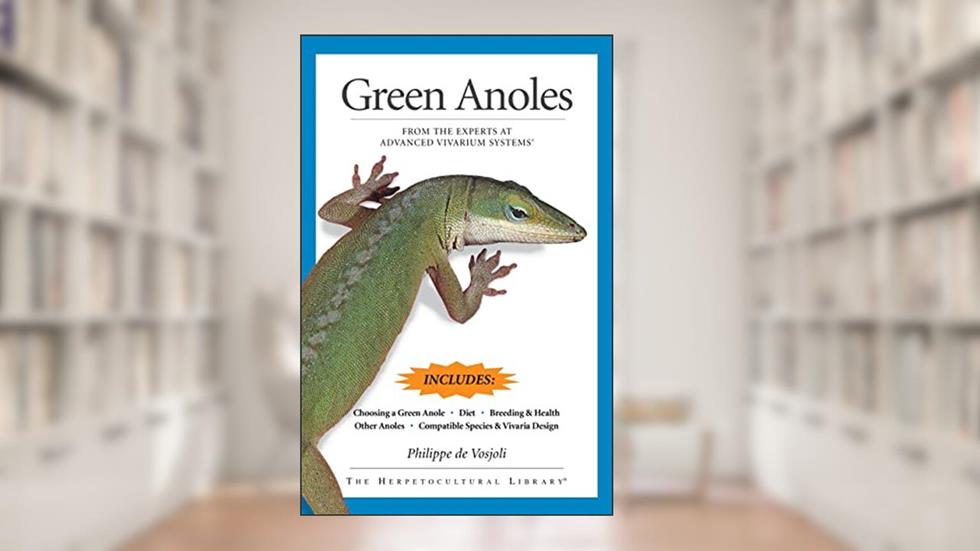 Green Anoles: From the Experts at Advanced Vivarium Systems (CompanionHouse Books), written by Philippe De Vosjoli
