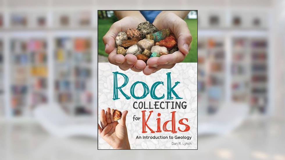 Rock Collecting for Kids: An Introduction to Geology (Simple Introductions to Science), written by Dan R. Lynch
