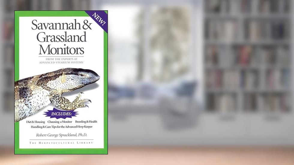 Savannah and Grassland Monitors: From the Experts at Advanced Vivarium Systems (The Herpetocultural Library), written by Robert George Sprackland