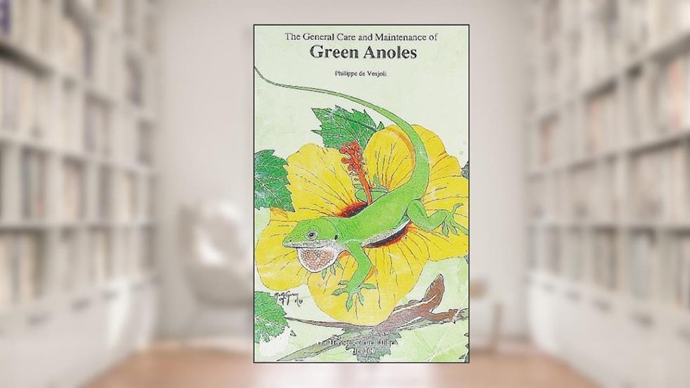 The General Care and Maintenance of Green Anoles (General Care and Maintenance of Series), written by Philippe De Vosjoli