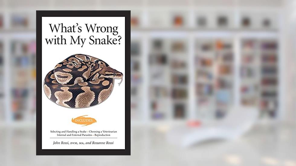 What's Wrong With My Snake? (advanced Vivarium Systems), written by John Rossi