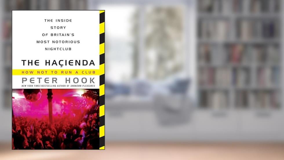 The Hacienda: How Not to Run a Club, written by Peter Hook