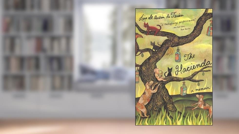 The Hacienda: A Memoir, written by Lisa St. Aubin de Teran