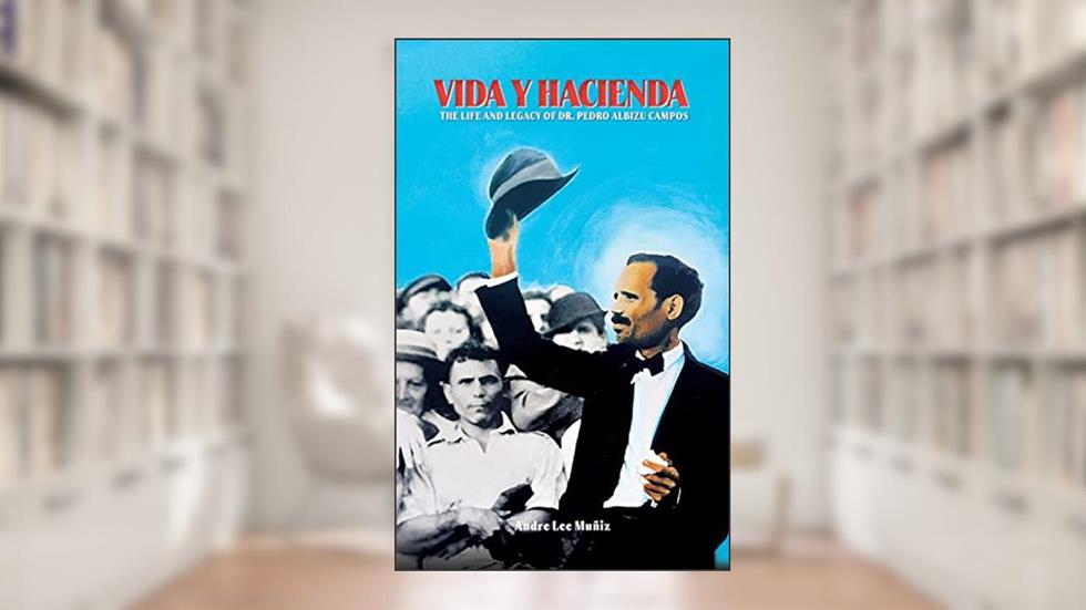 Vida y Hacienda: The Life and Legacy of Dr. Pedro Albizu Campos, written by Andre Lee Muniz