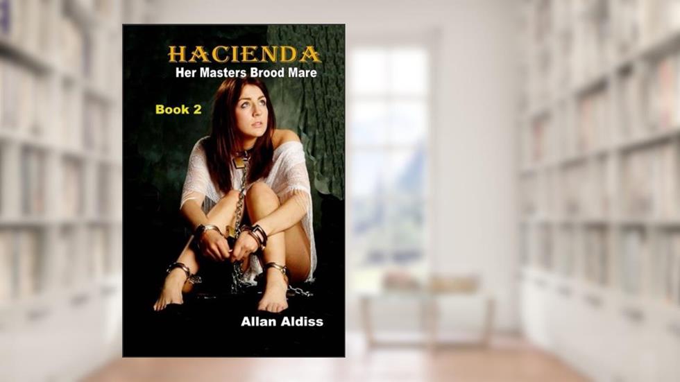 HACIENDA BOOK TWO- HER MASTER'S BROOD MARE: Brood Mare!, written by Allan Aldiss