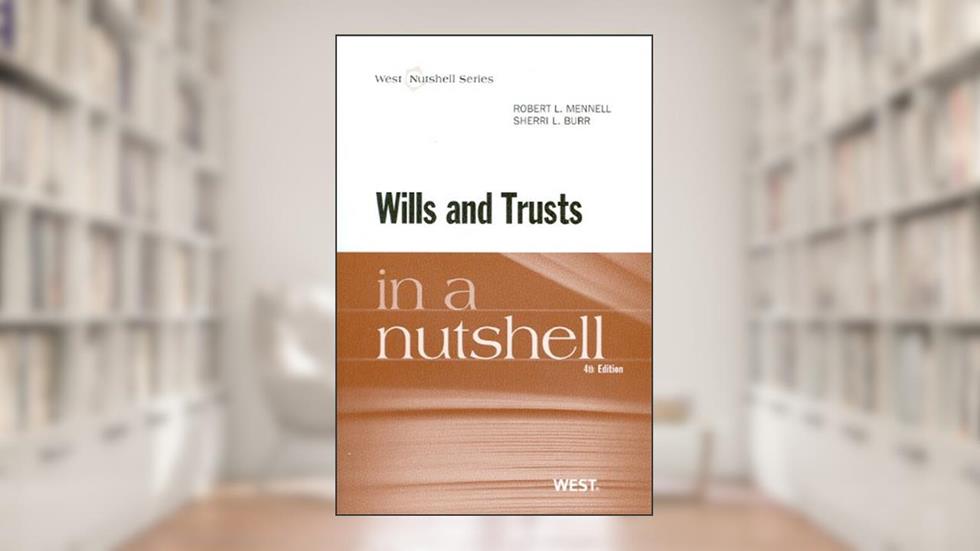 Wills and Trusts in a Nutshell, 4th Edition (West Nutshell Series, written by ROBERT MENNELL; Sherri Burr