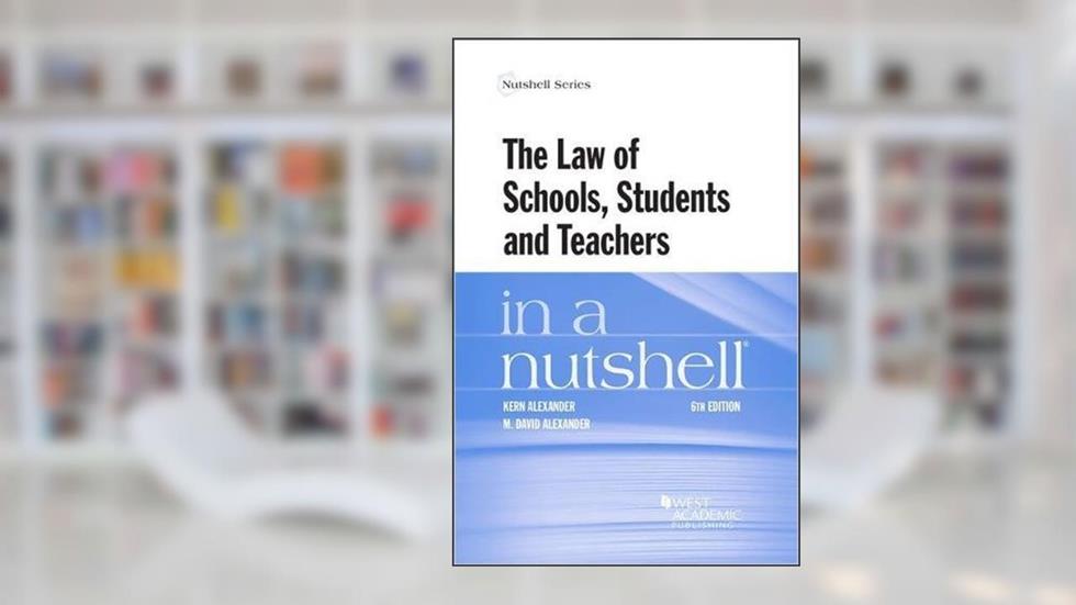 The Law of Schools, Students and Teachers in a Nutshell (Nutshells), written by Kern Alexander; M. Alexander