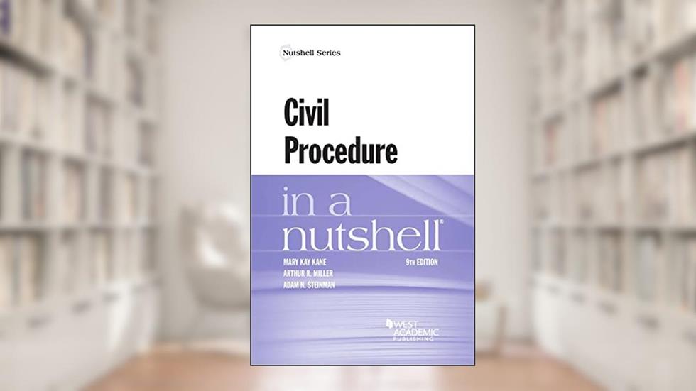 Civil Procedure in a Nutshell (Nutshells), written by Mary Kane; Arthur Miller; Adam Steinman