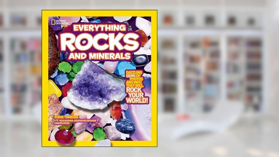 National Geographic Kids Everything Rocks and Minerals: Dazzling gems of photos and info that will rock your world, written by Steve Tomecek