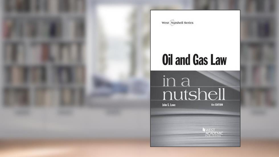 Oil and Gas Law in a Nutshell (Nutshells), written by John S. Lowe