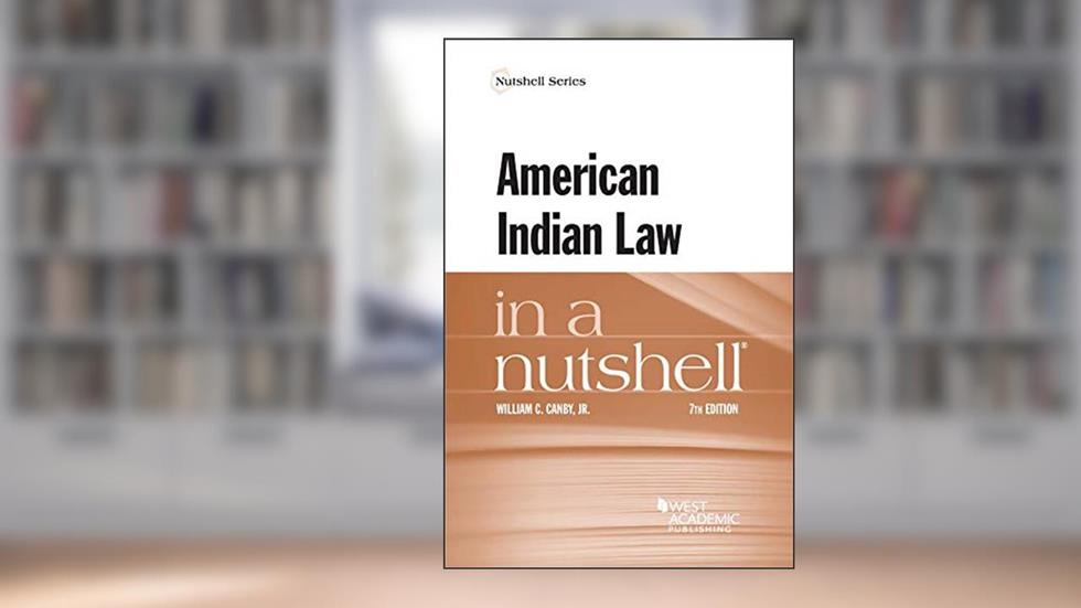 American Indian Law in a Nutshell (Nutshells), written by William Canby Jr.