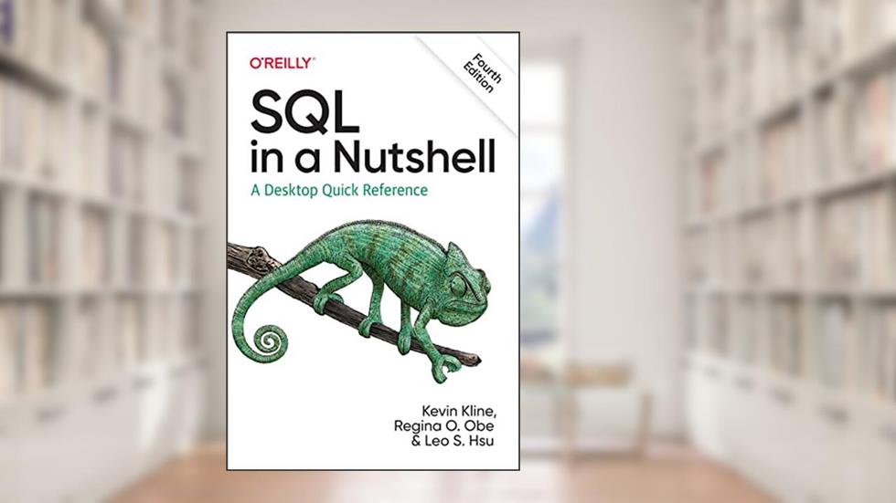 SQL in a Nutshell: A Desktop Quick Reference, written by Kevin Kline; Regina O. Obe; Leo S. Hsu