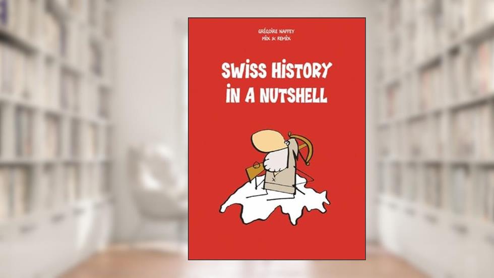 Swiss History in a Nutshell, written by Grégoire Nappey; Mix & Remix; Robert Middleton