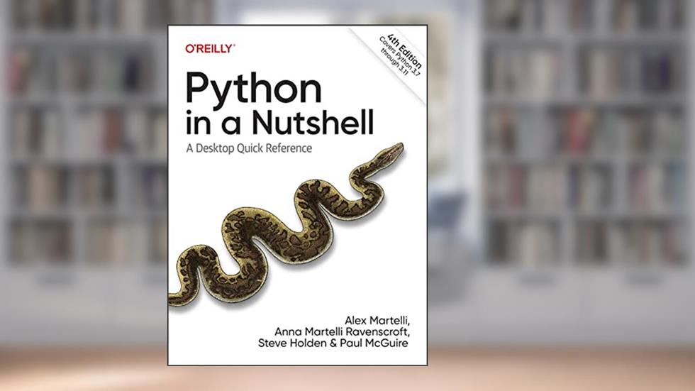 Python in a Nutshell: A Desktop Quick Reference, written by Alex Martelli; Anna Martelli Ravenscroft; Steve Holden; Paul McGuire