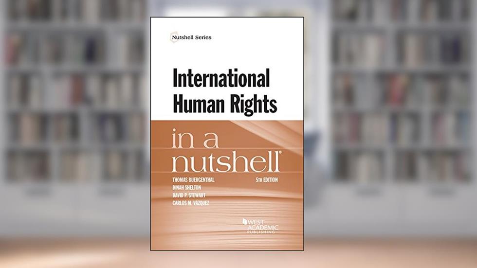 International Human Rights in a Nutshell (Nutshells), written by Thomas Buergenthal; Dinah Shelton; David Stewart; Carlos Vazquez