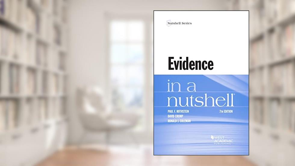 Evidence in a Nutshell (Nutshells), written by Paul Rothstein; David Crump; Ronald Coleman