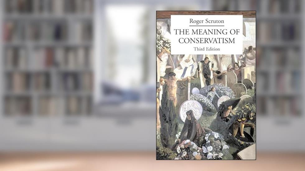 The Meaning of Conservatism, written by Roger Scruton