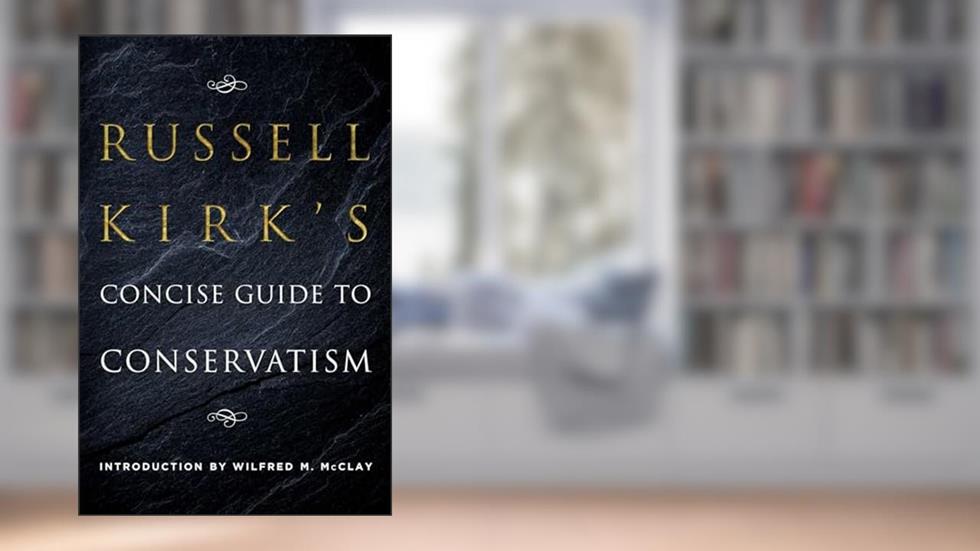 Russell Kirk's Concise Guide to Conservatism, written by Russell Kirk
