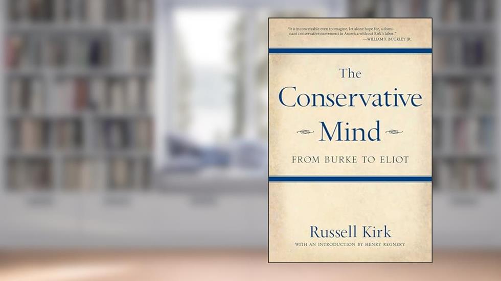 The Conservative Mind: From Burke to Eliot, written by Russell Kirk