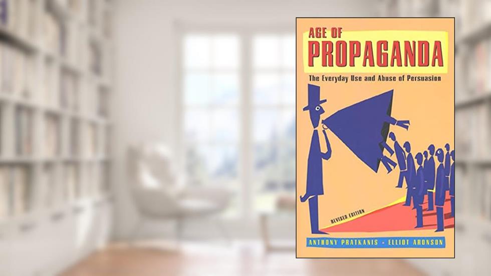 Age of Propaganda: The Everyday Use and Abuse of Persuasion, written by Anthony Pratkanis; Elliot Aronson