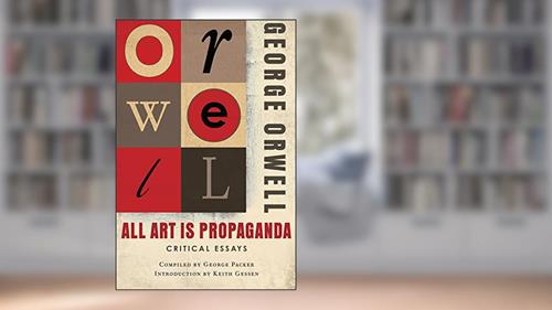 Cover from All Art Is Propaganda: (Authorized Orwell Edition): A Mariner Books Classic, written by George Orwell