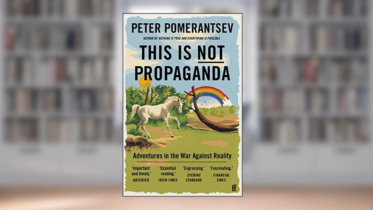 This Is Not Propaganda, written by Pomerantsev  Peter