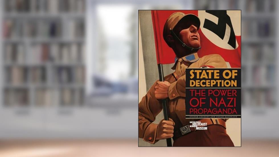 State of Deception: The Power of Nazi Propaganda, written by Susan Bachrach; Steven Luckert