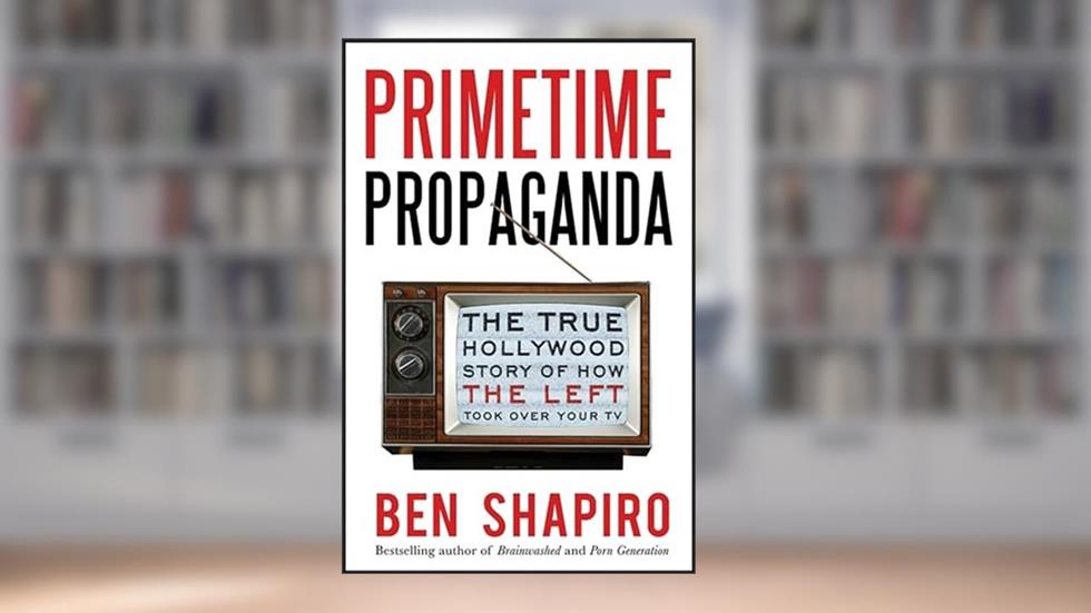 Primetime Propaganda: The True Hollywood Story of How the Left Took Over Your TV, written by Ben Shapiro