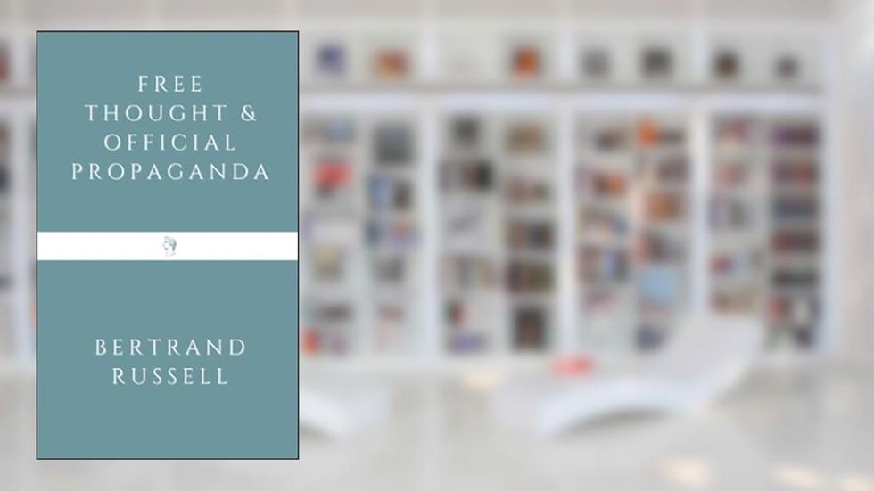 Free Thought and Official Propaganda, written by Bertrand Russell