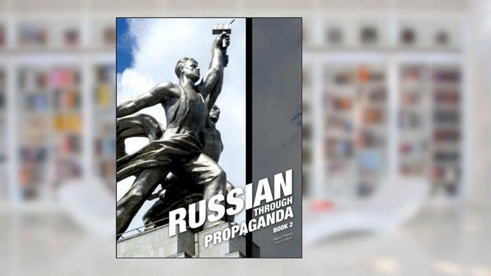 Russian, Book 2: Russian Through Propaganda, written by Mark R Pettus Ph.D.